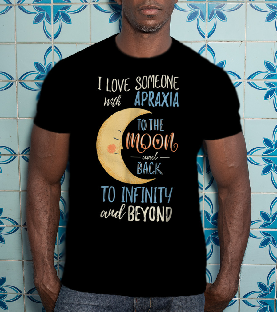 I Love Someone With Apraxia To The Moon And Back To Infinity And Beyond T-Shirt