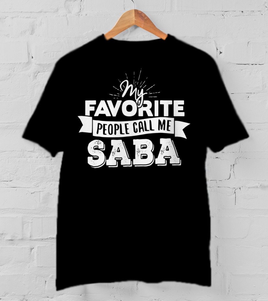My Favorite People Call Me Saba T-Shirt