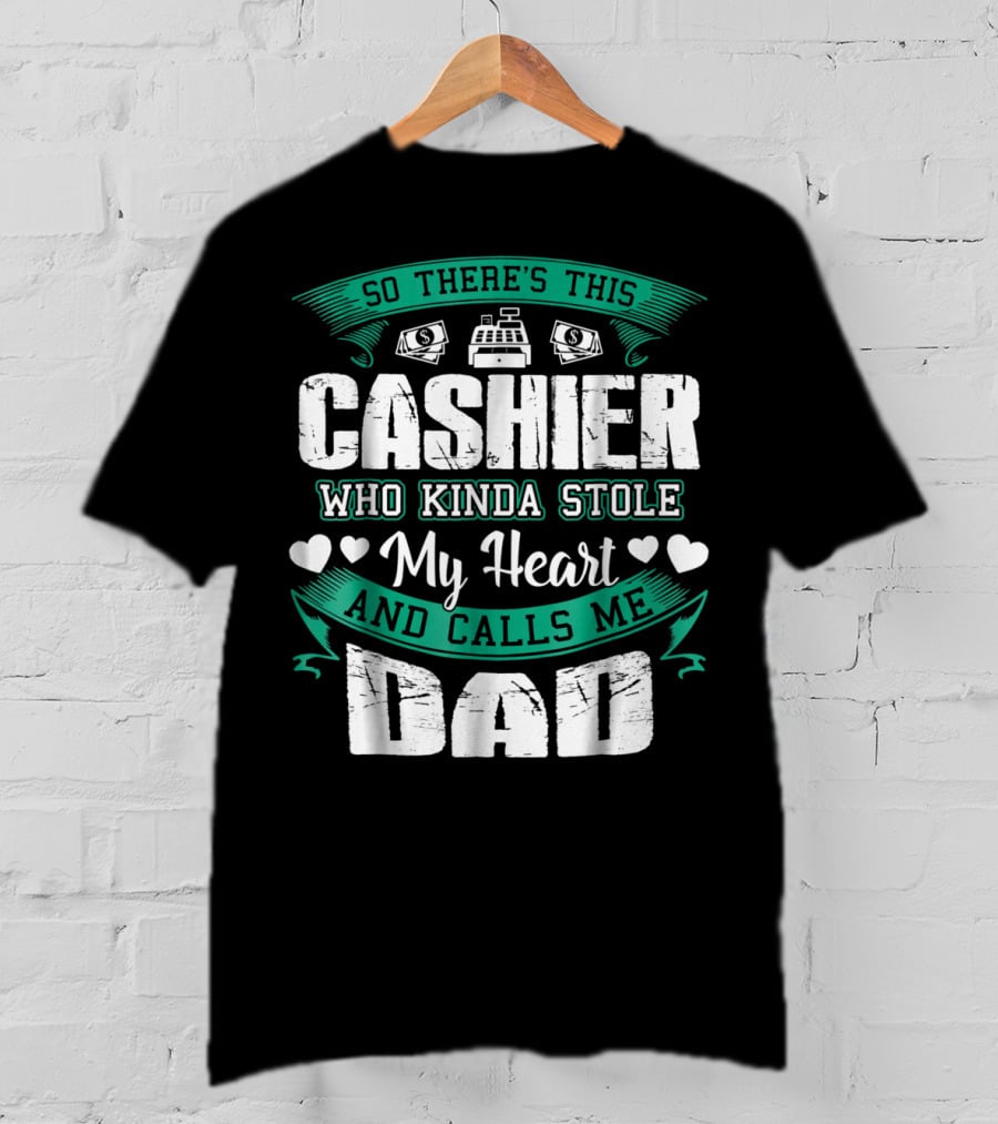 So There's This Cashier Who Kinda Stole My Heart And Calls Me Dad T-Shirt