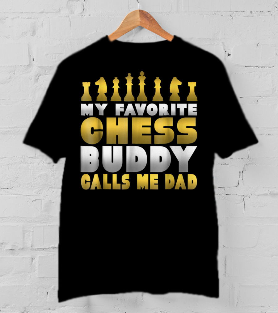 My Favorite Chess Buddy Calls Me Dad T-Shirt