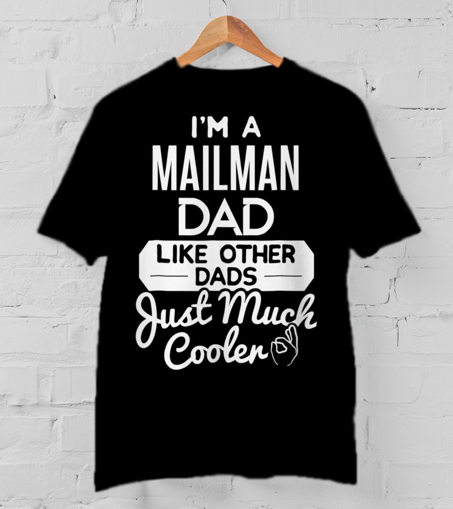 I'm A Mailman Dad Like Other Dads Just Much Cooler T-Shirt