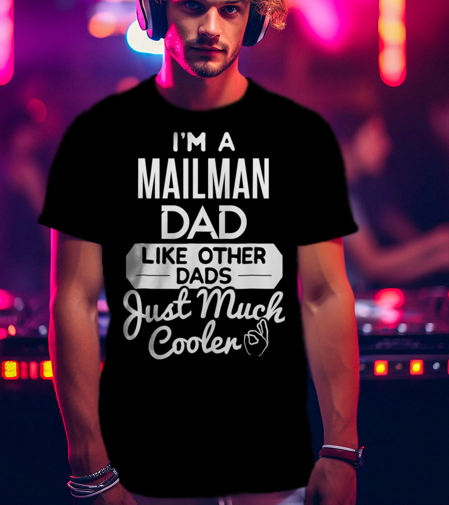 I'm A Mailman Dad Like Other Dads Just Much Cooler T-Shirt