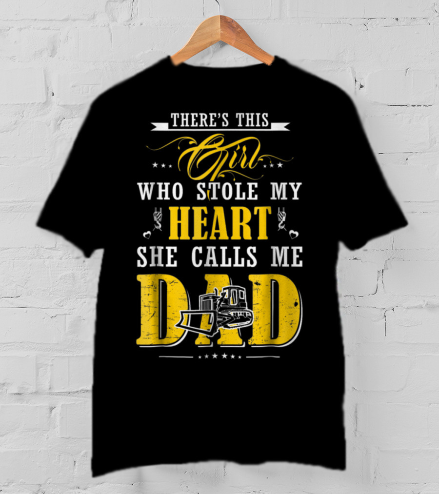 There's This Girl Who Stole My Heart She Calls Me Dad Heavy Equipment Operator T-Shirt