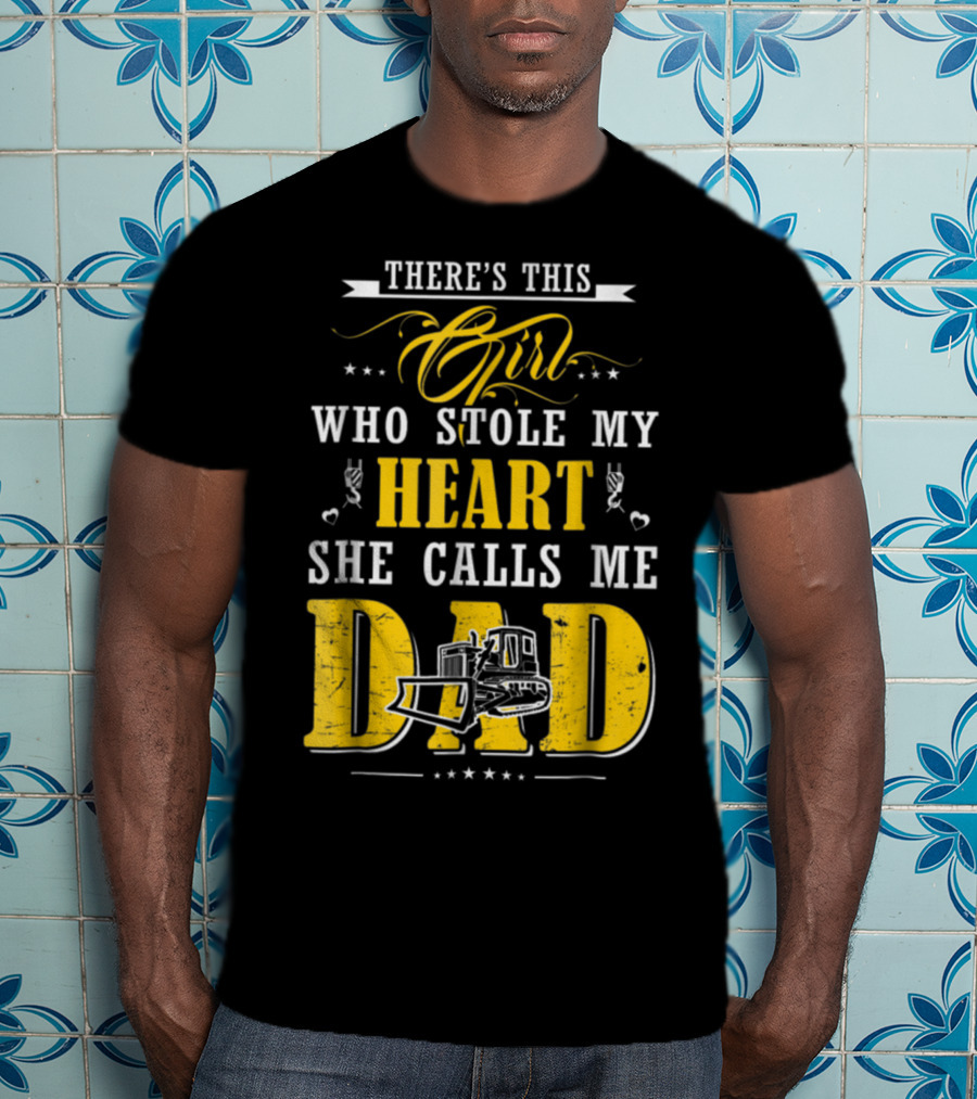There's This Girl Who Stole My Heart She Calls Me Dad Heavy Equipment Operator T-Shirt
