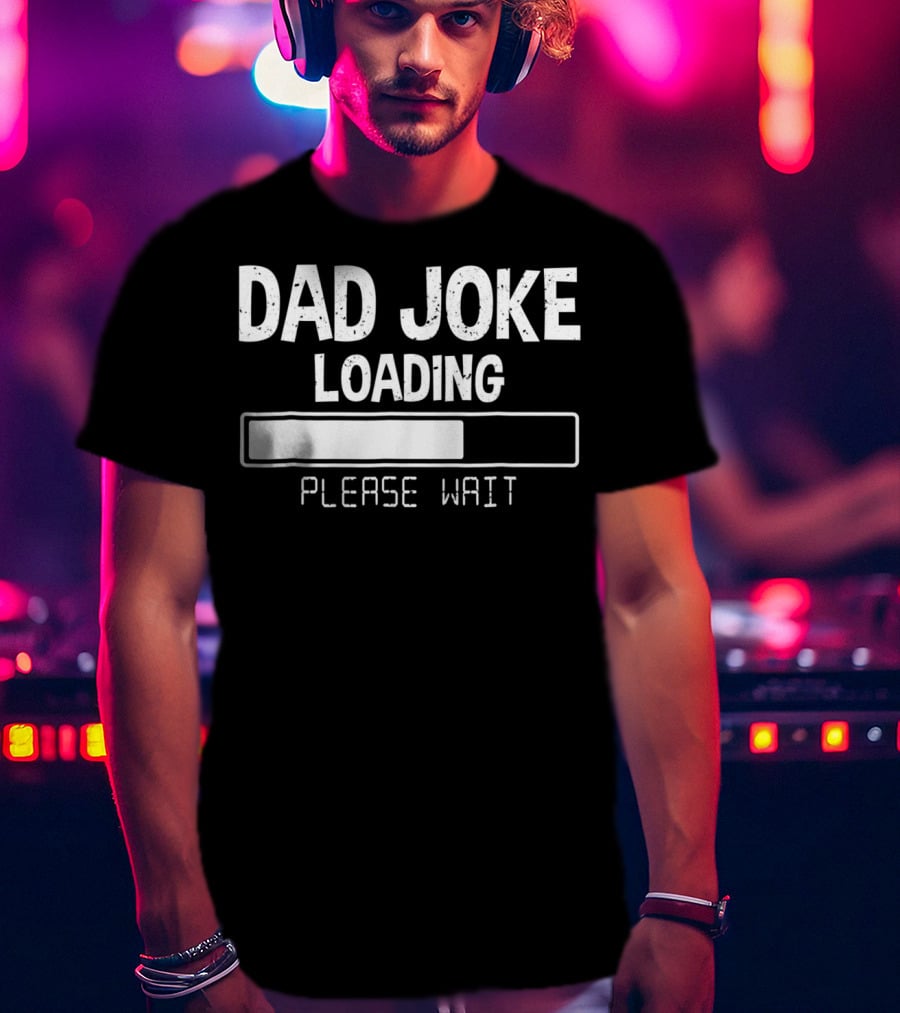 Dad Joke Loading Please Wait Meter Comedy T-Shirt