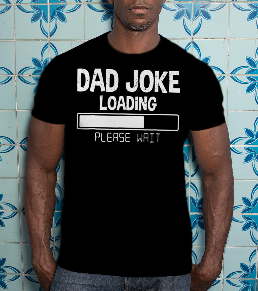 Dad Joke Loading Please Wait Meter Comedy T-Shirt