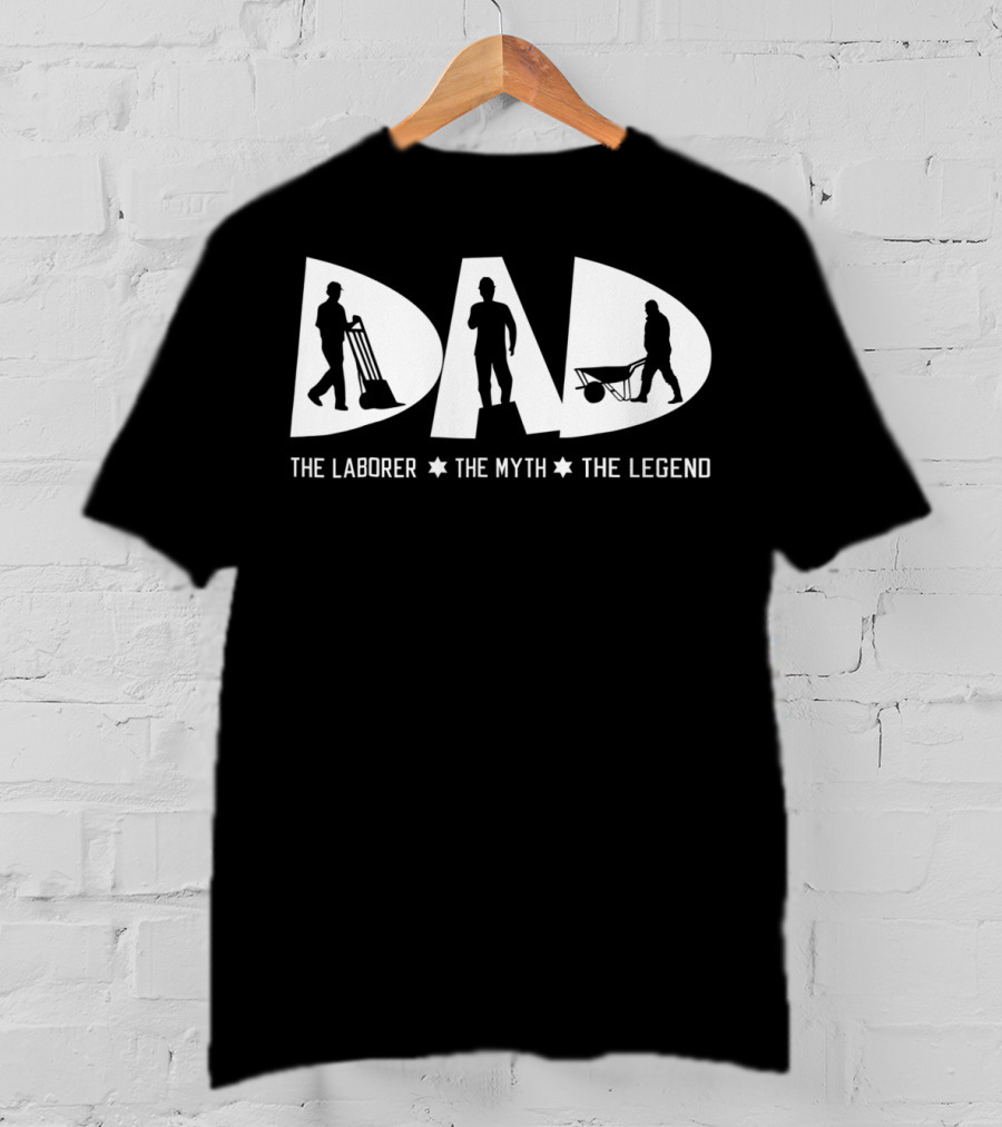 Dad The Laborer The Myth The Legend T-Shirt