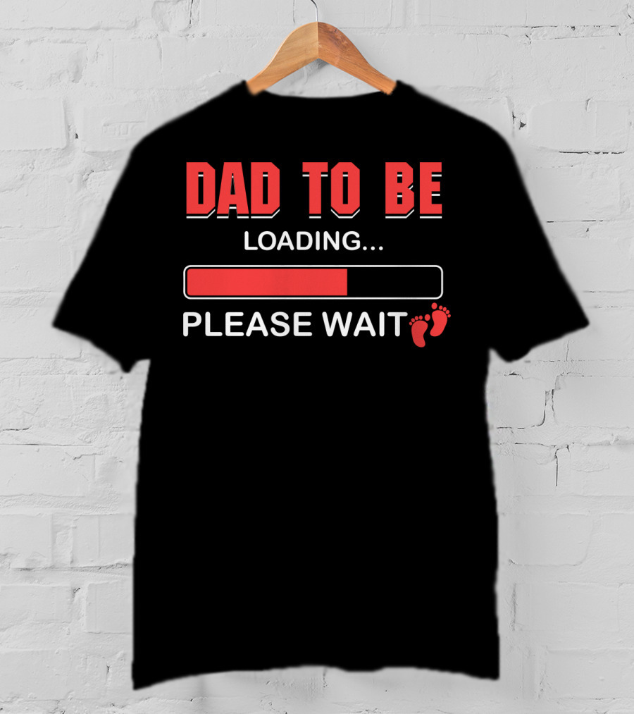 Dad To Be Loading Please Wait Fatherhood Countdown With Baby Feet T-Shirt
