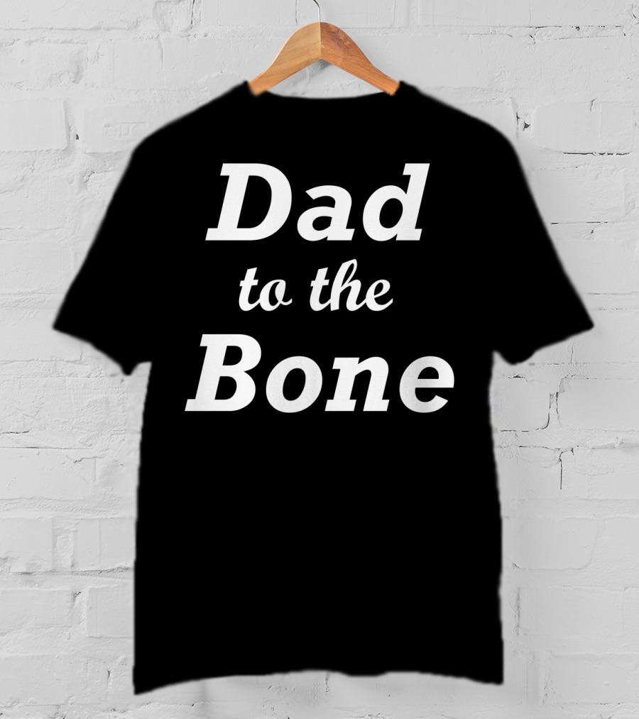 Dad To The Bone Funny Dad T-Shirt