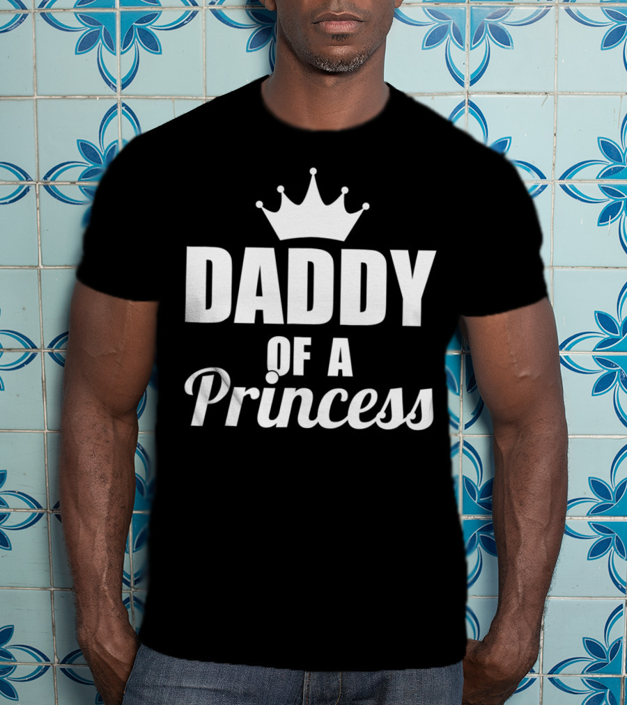Daddy Of A Princess Proud Best Dad Daughter46 Crown T-Shirt