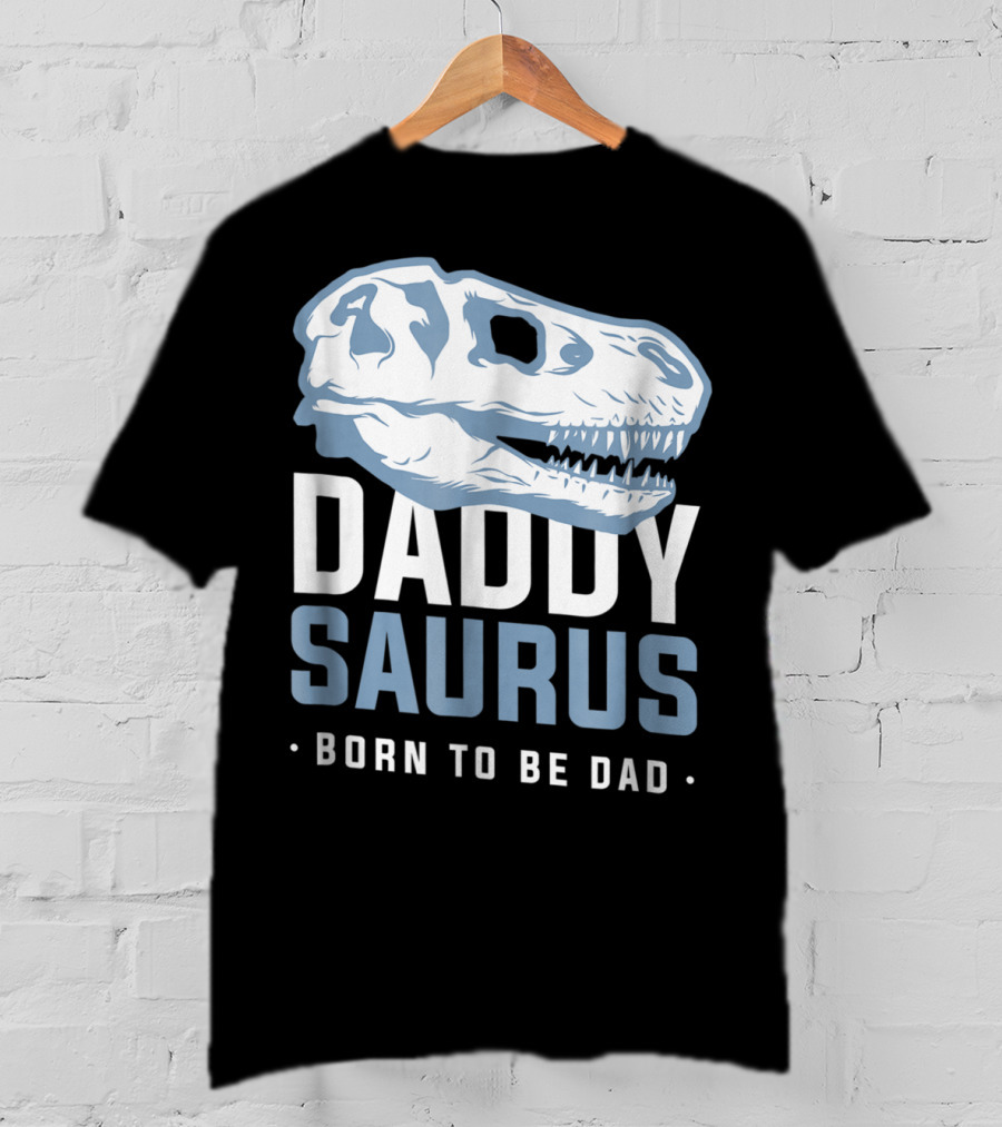 DaddySaurus Trex Born To Be Dad T-Shirt