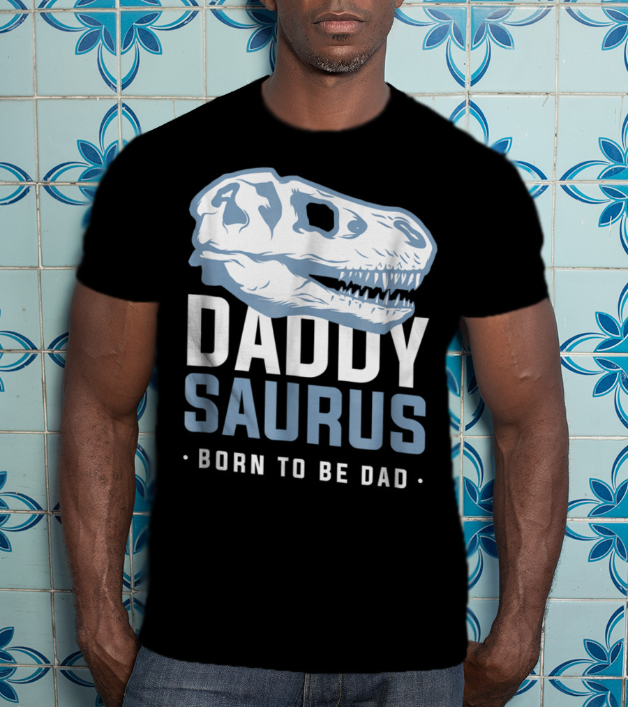 DaddySaurus Trex Born To Be Dad T-Shirt