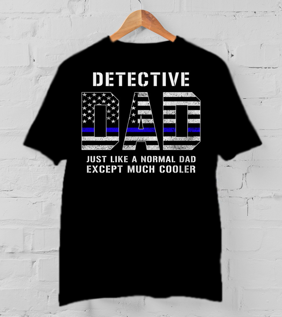 Detective Dad Like A Normal Dad Except Much Cooler American Flag Thin Blue Line T-Shirt