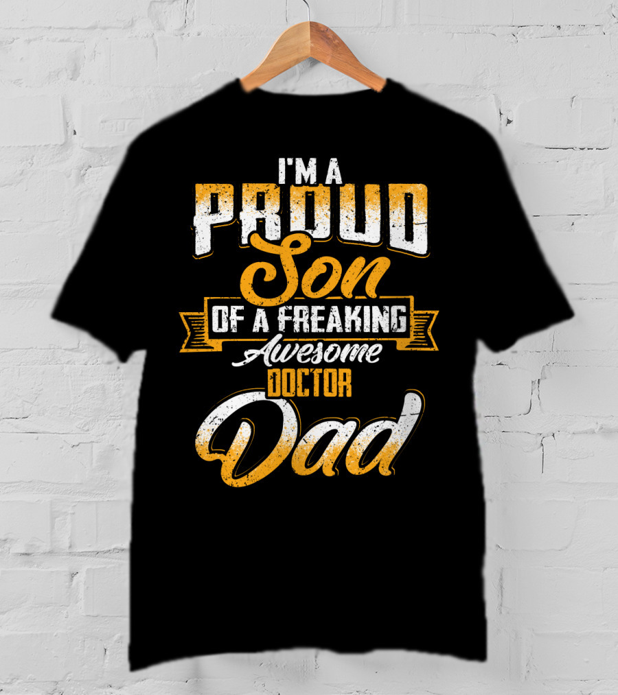 I'm A Proud Son Of A Freaking Awesome Doctor Dad T-Shirt