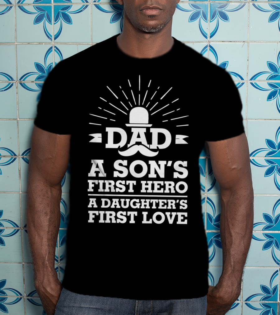 Dad A Son's First Hero A Daughter's First Love Father's Day 86 T-Shirt