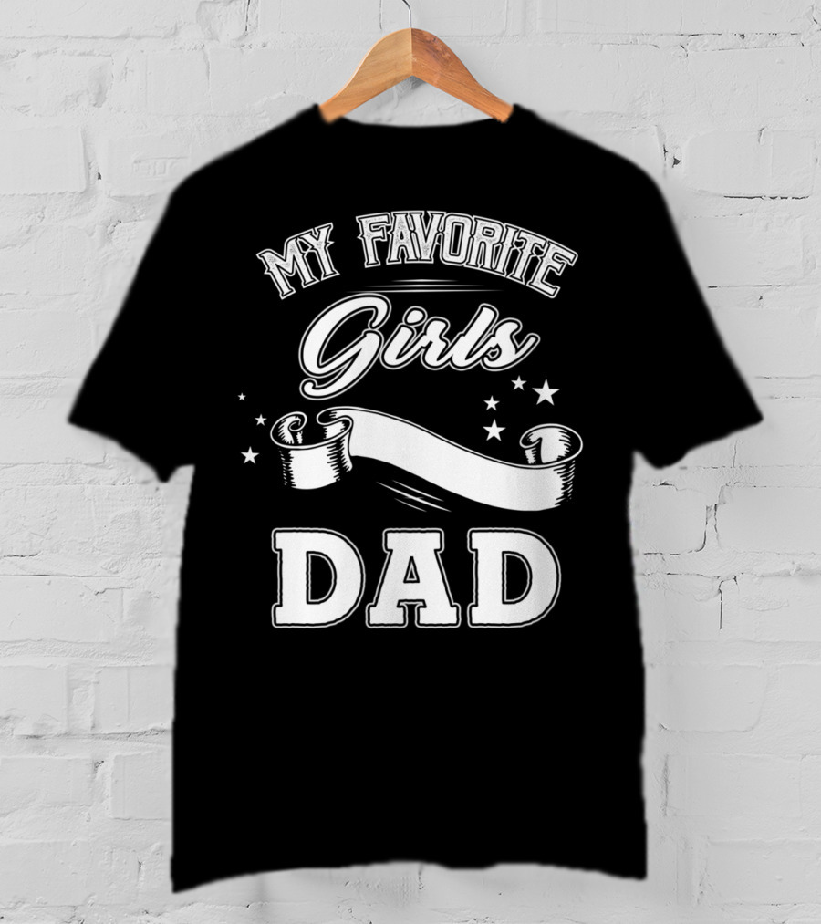 Fathers Day My Favorite Girls Call Me Dad Stars Banner T-Shirt