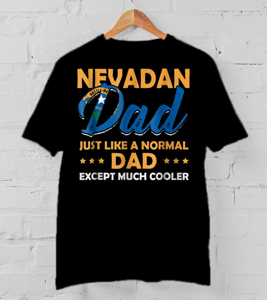 Nevadan Dad Just Like A Normal Dad Except Much Cooler T-Shirt