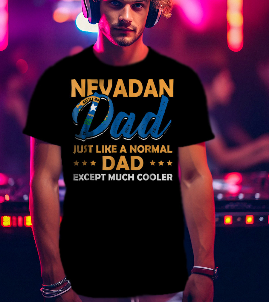 Nevadan Dad Just Like A Normal Dad Except Much Cooler T-Shirt