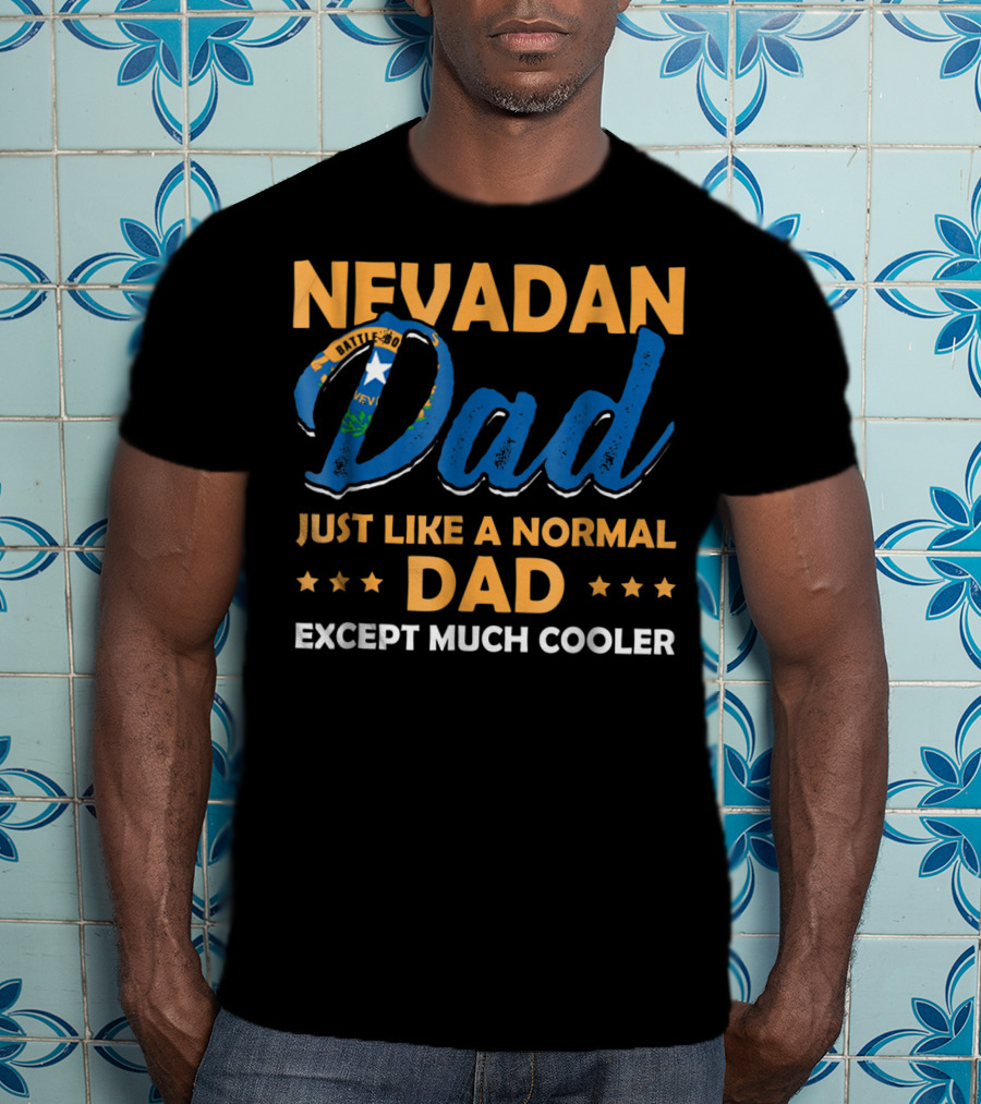 Nevadan Dad Just Like A Normal Dad Except Much Cooler T-Shirt
