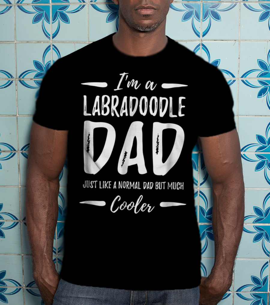 I'm A Labradoodle Dad Just Like A Normal Dad But Much Cooler T-Shirt