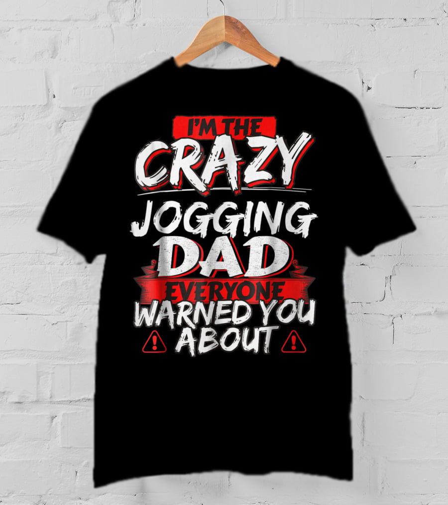 I'm The Crazy Jogging Dad Everyone Warned You About T-Shirt