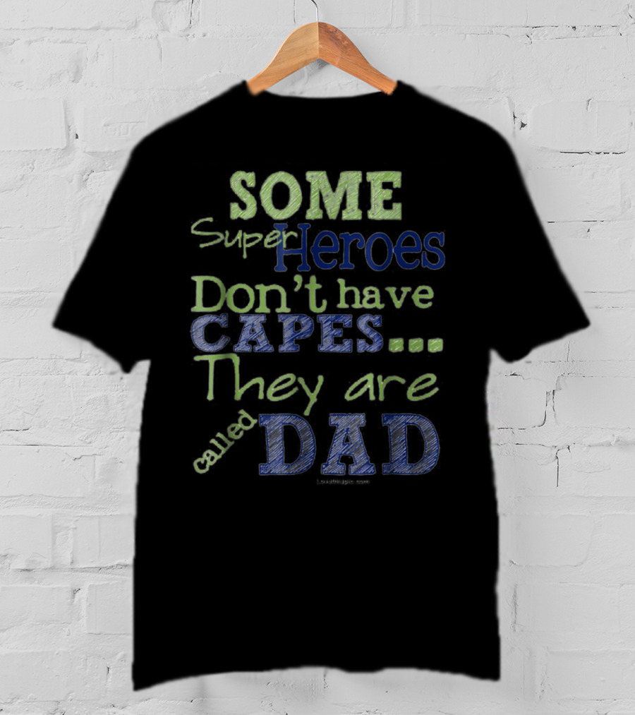 Some Super Heroes Don't Have Capes They Are Called Dad T-Shirt