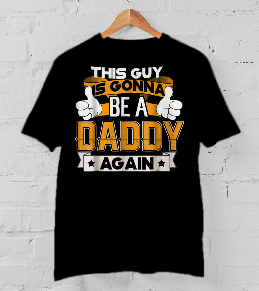 This Guy Is Gonna Be A Daddy Again Announcement T-Shirt
