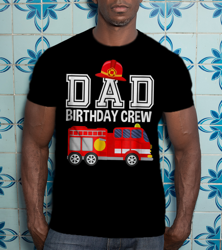 Dad Birthday Crew Fireman Hat Fire Truck Party T-Shirt