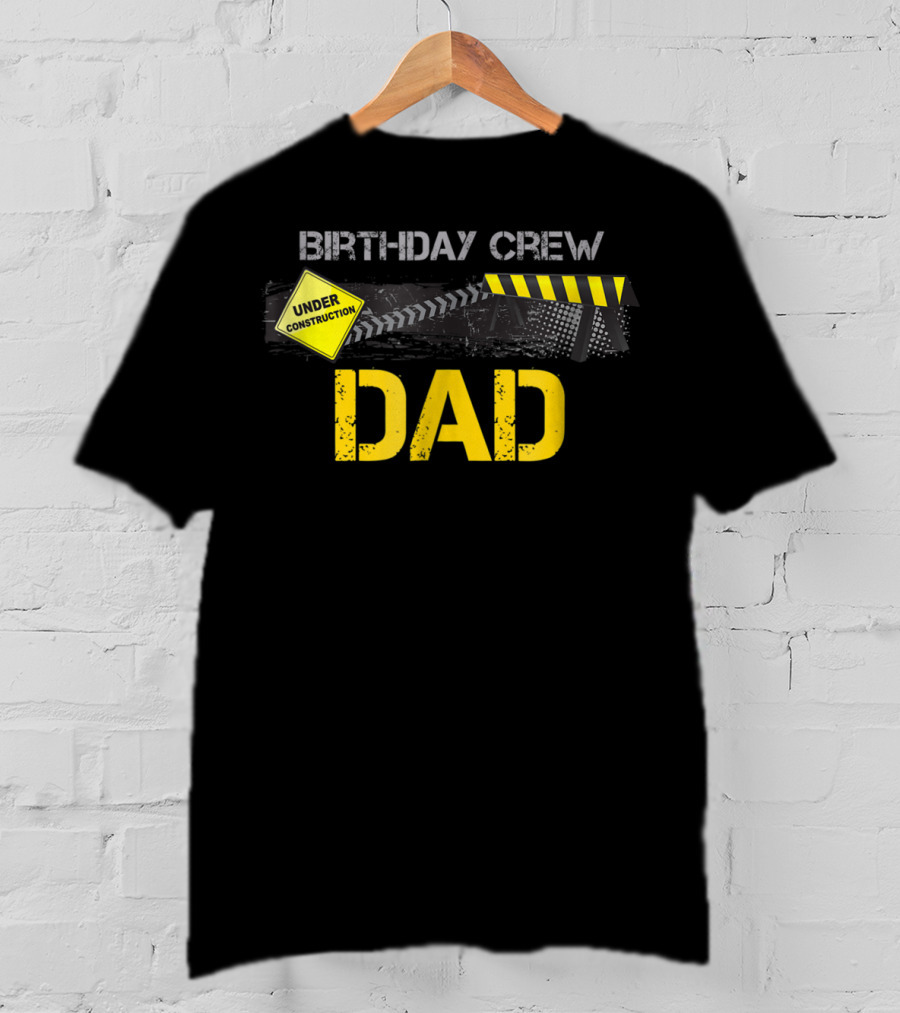Dad Under Construction Birthday Crew Party T-Shirt