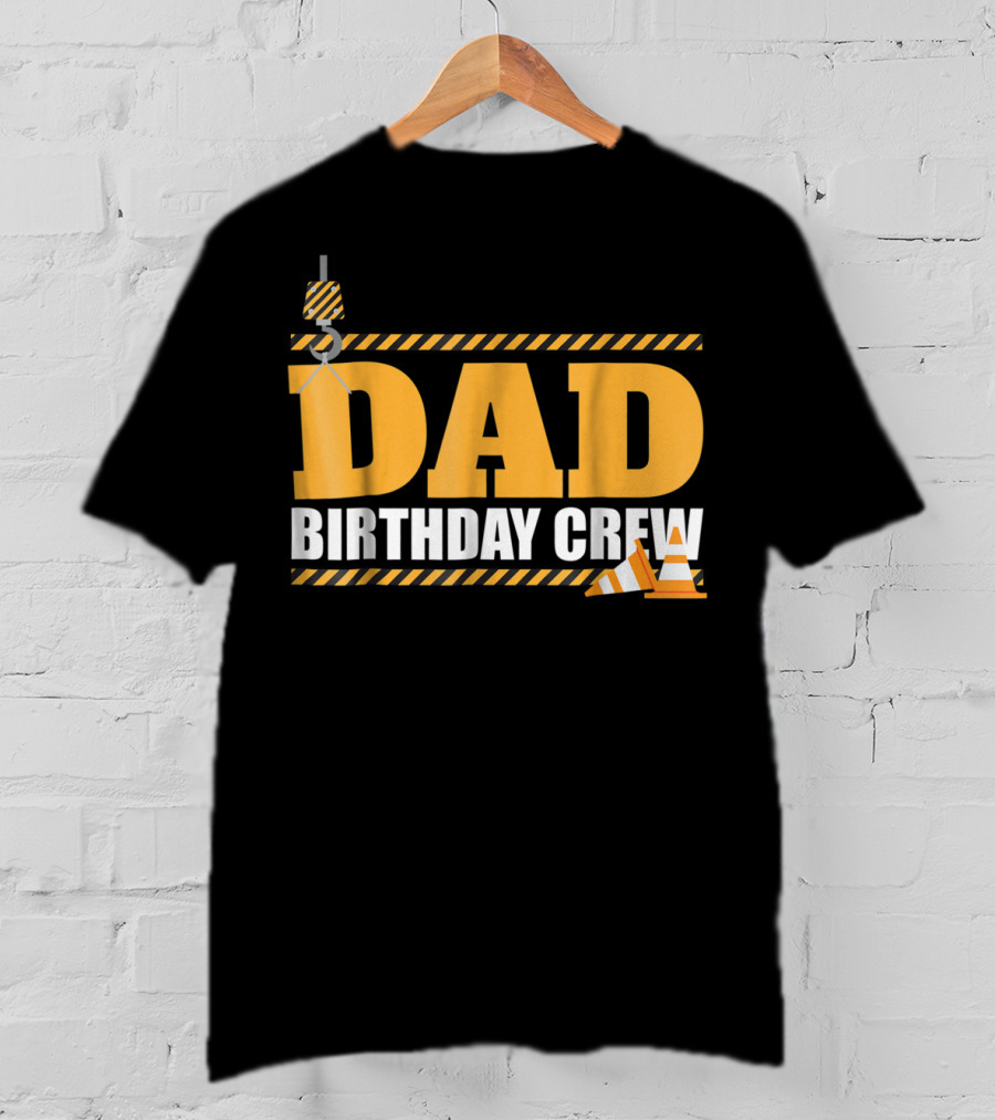 Dad Birthday Crew Construction Theme With Crane And Cones T-Shirt