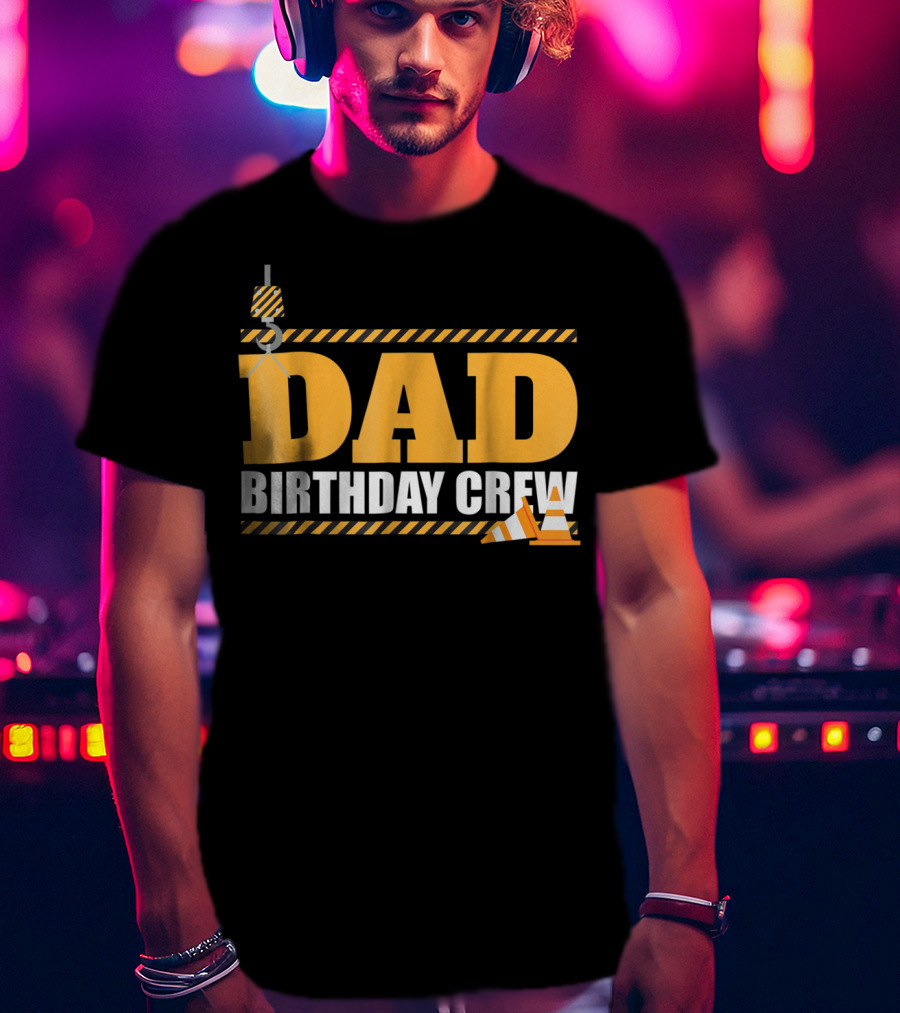 Dad Birthday Crew Construction Theme With Crane And Cones T-Shirt