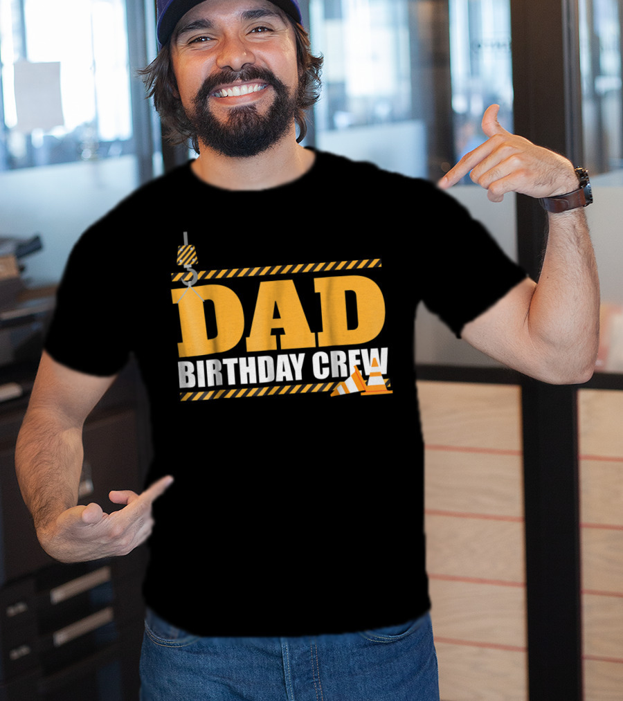 Dad Birthday Crew Construction Theme With Crane And Cones T-Shirt