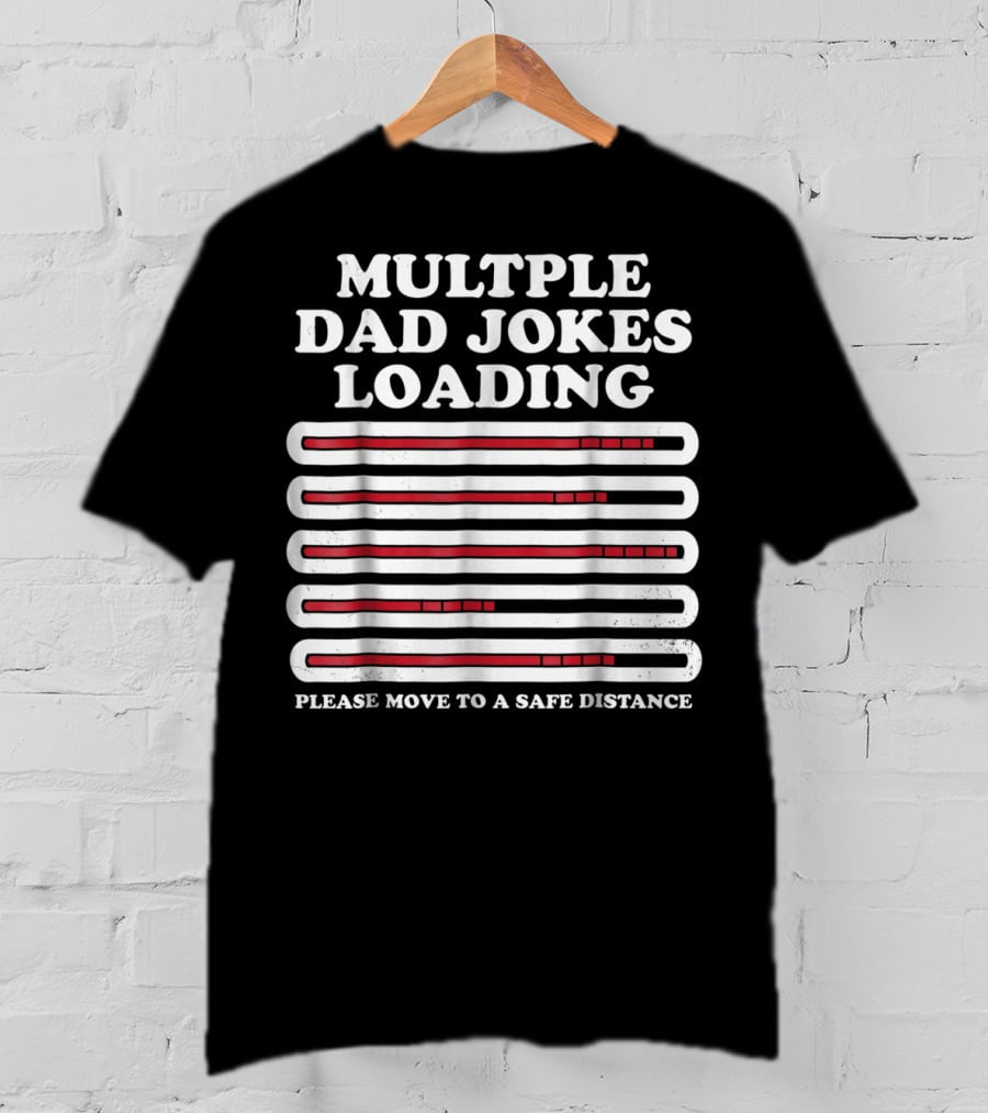 Multiple Dad Jokes Loading Please Move To A Safe Distance T-Shirt