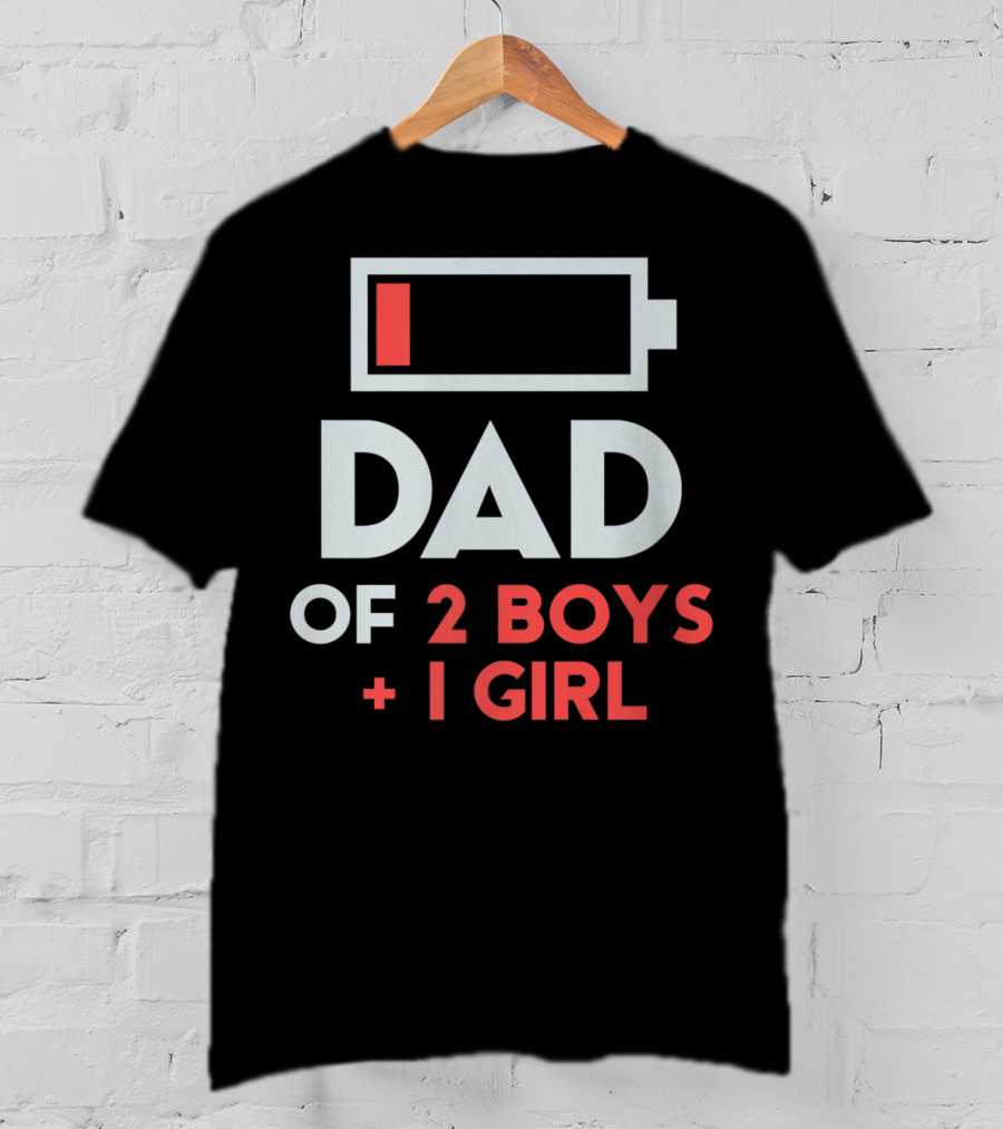 DAD Of 2 Boys 1 Girl Low Battery T-Shirt