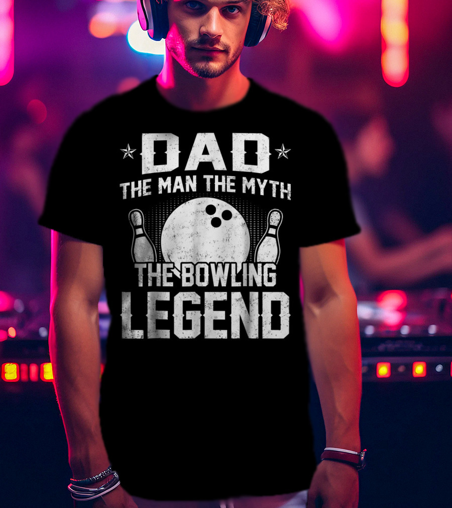 Dad The Man The Myth The Bowling Legend Bowling Pins And Ball T-Shirt