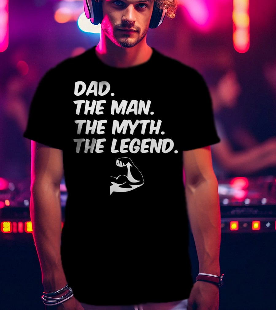 Dad The Man The Myth The Legend Flexed Muscle T-Shirt