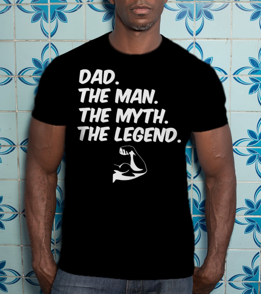Dad The Man The Myth The Legend Flexed Muscle T-Shirt