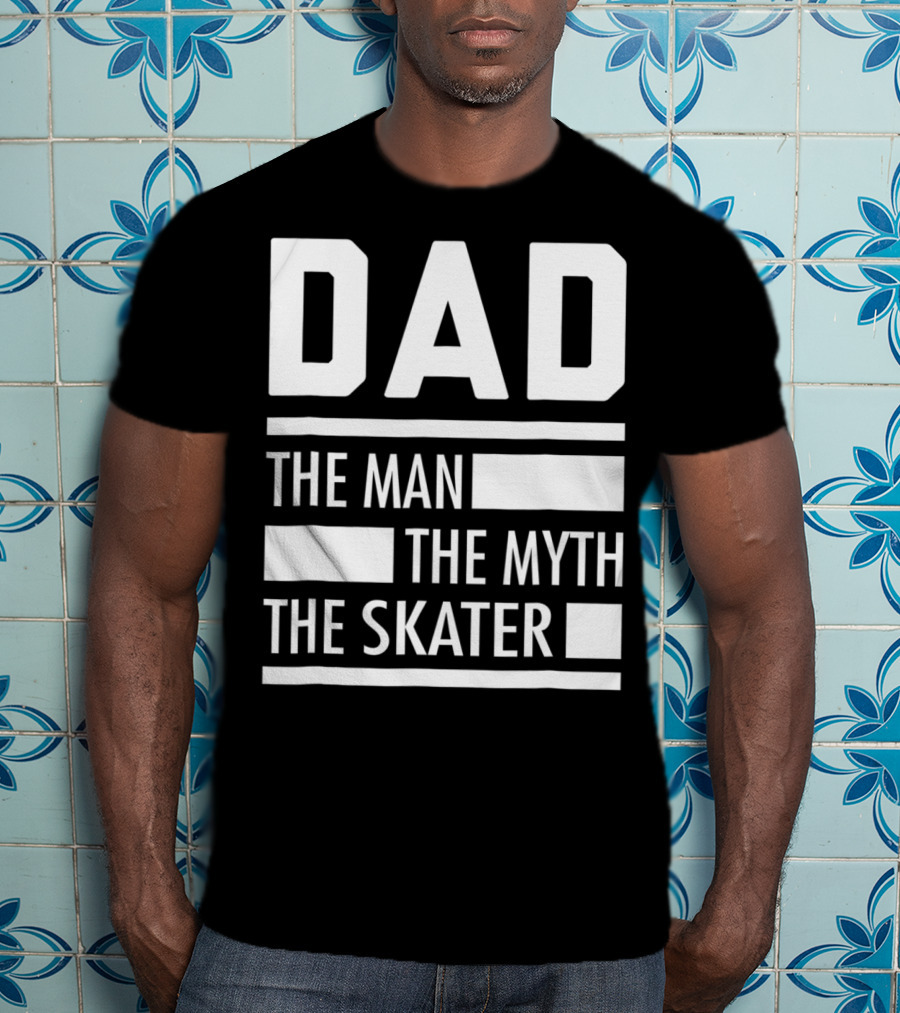 DAD THE MAN THE MYTH THE SKATER For Skaters93 T-Shirt
