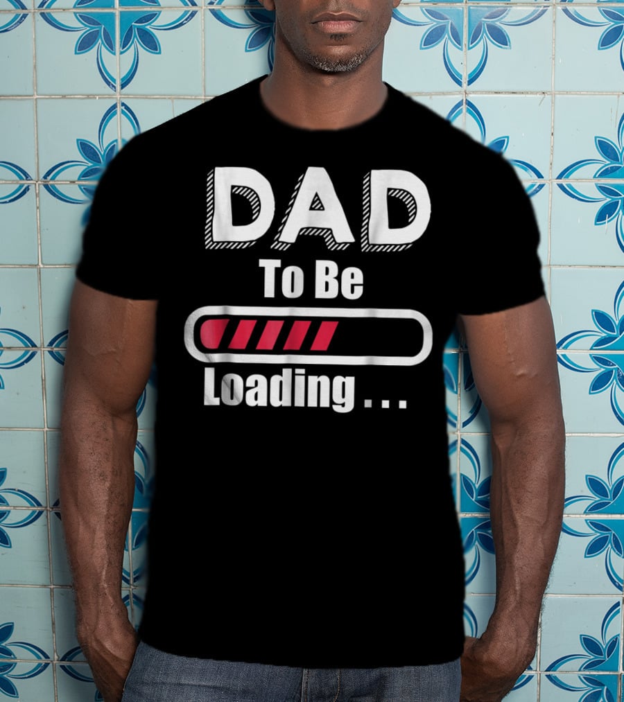 Dad To Be Loading First Time Dad Funny Dad Progress Bar T-Shirt