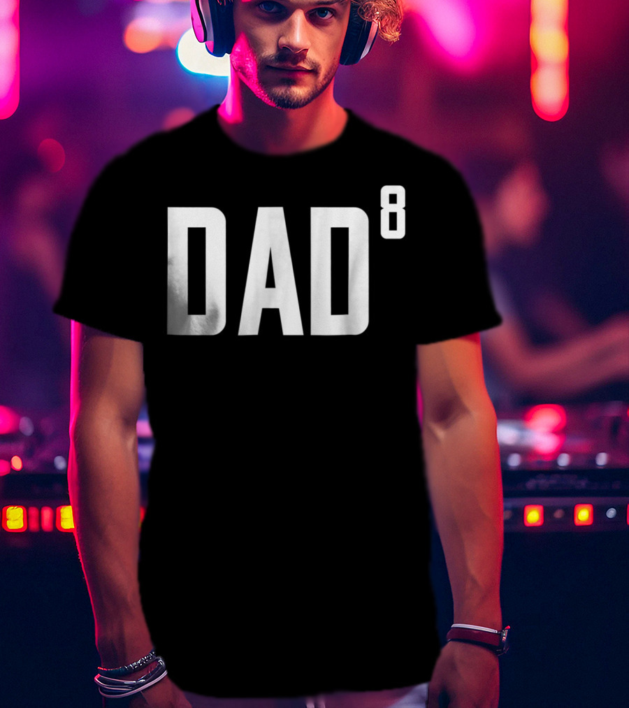 Dad To The Power Of 8 Fathers Of Eight Children T-Shirt
