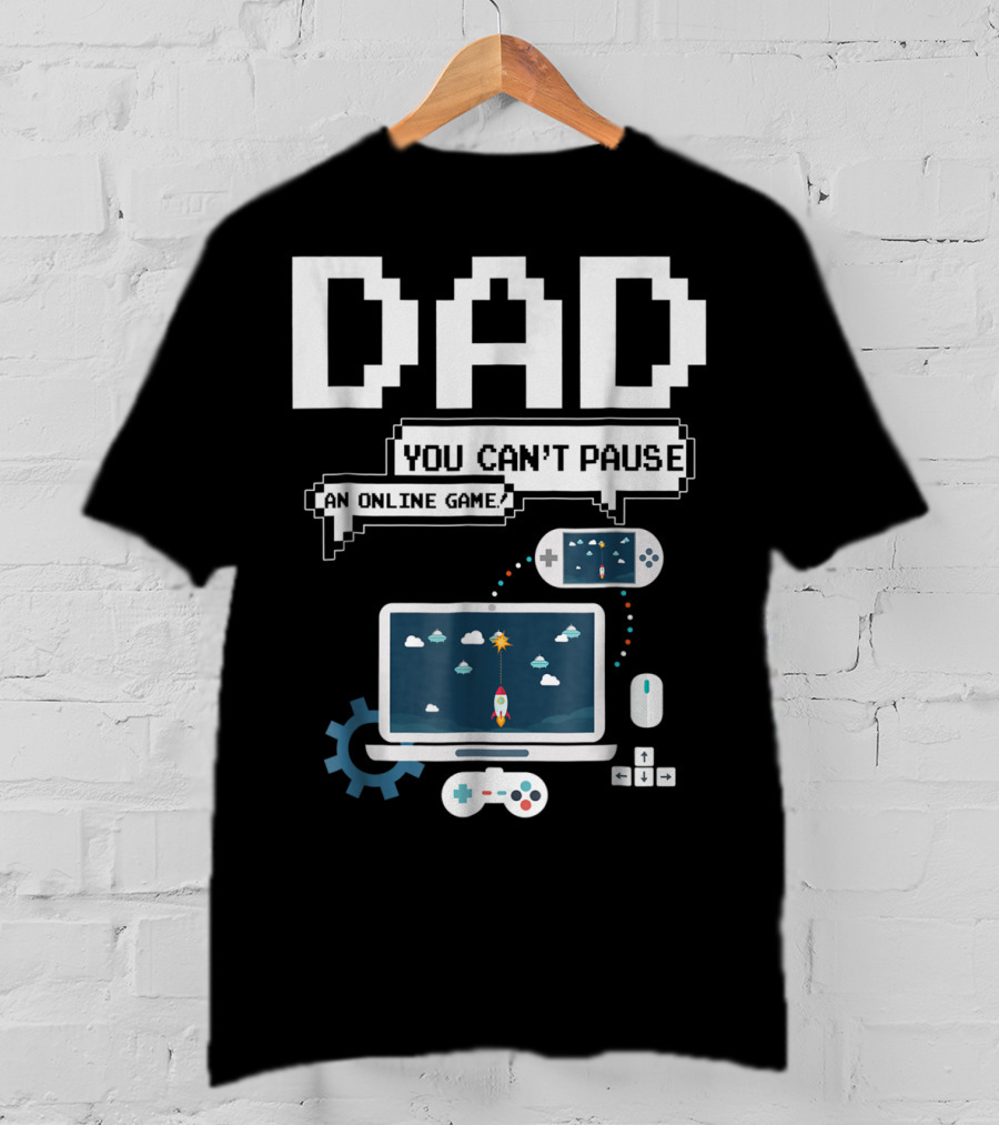 DAD You Can't Pause An Online Game Gamer Laptop Controller Pixel T-Shirt