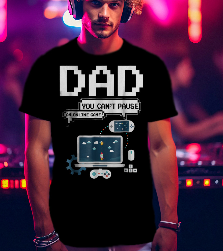 DAD You Can't Pause An Online Game Gamer Laptop Controller Pixel T-Shirt