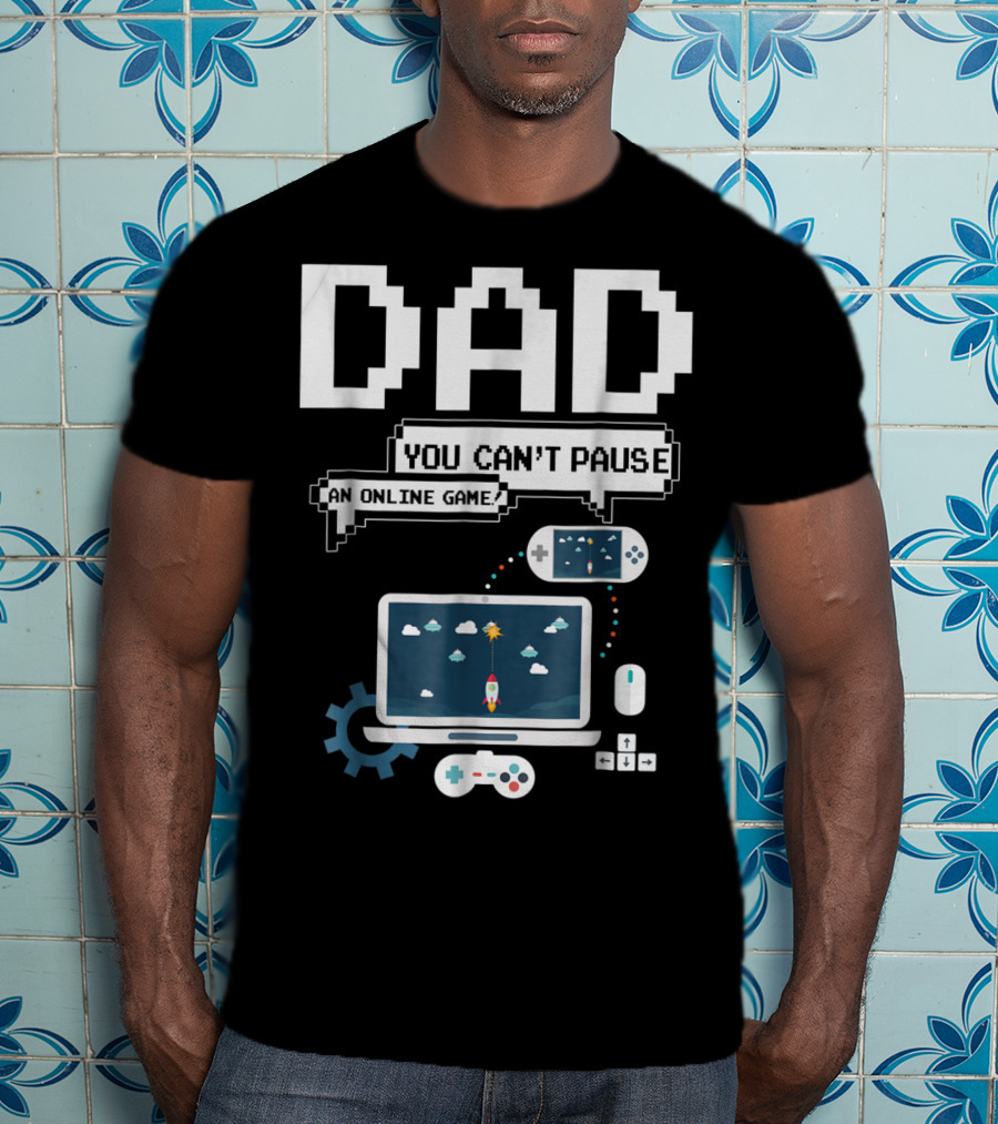 DAD You Can't Pause An Online Game Gamer Laptop Controller Pixel T-Shirt