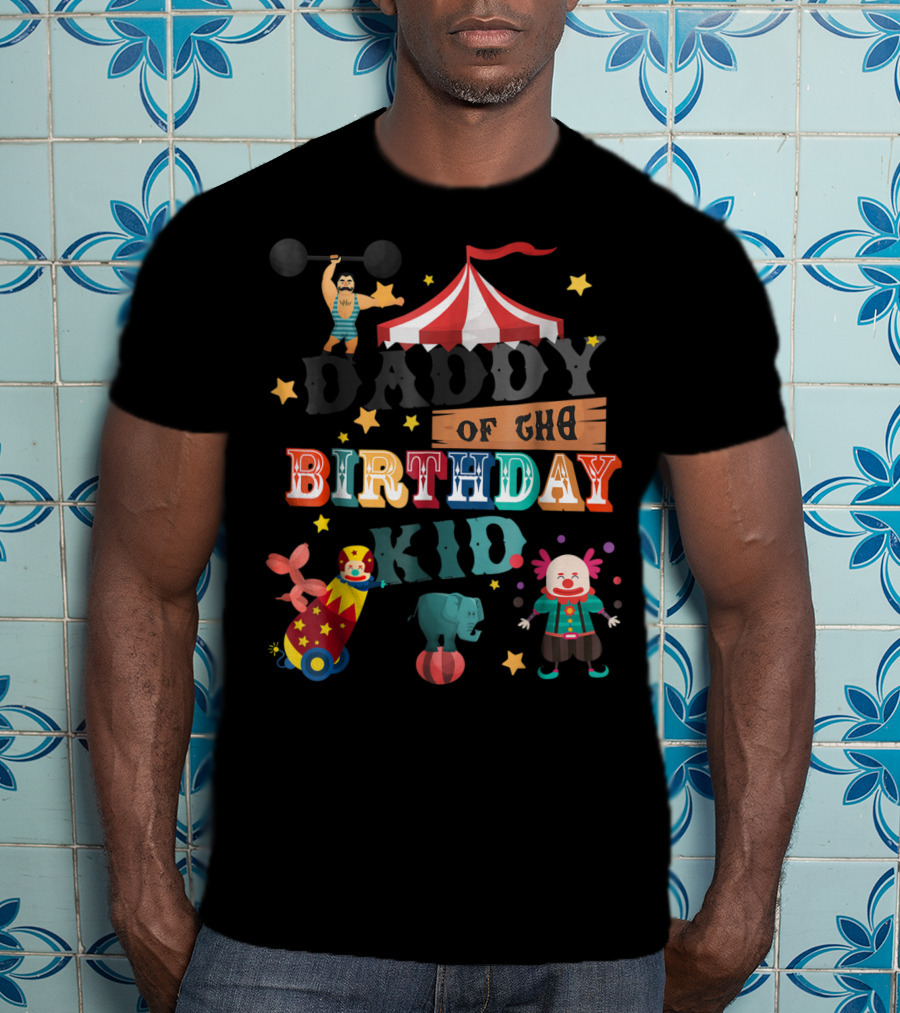 Daddy Of The Birthday Kid Circus Theme With Clowns And Elephant T-Shirt