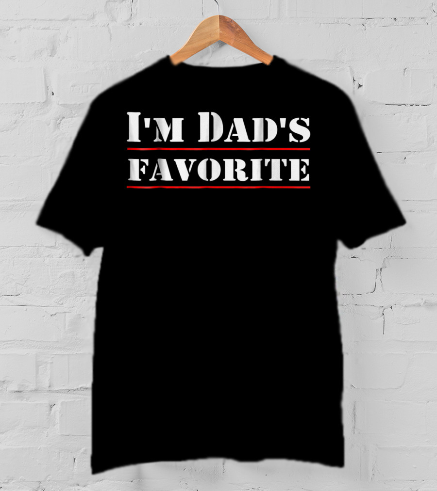 I'm Dad's Favorite T-Shirt