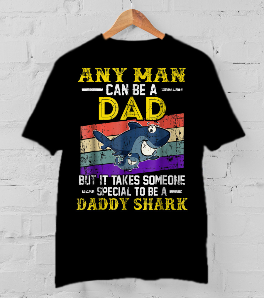 Any Man Can Be A Dad But It Takes Someone Special To Be A Daddy Shark T-Shirt