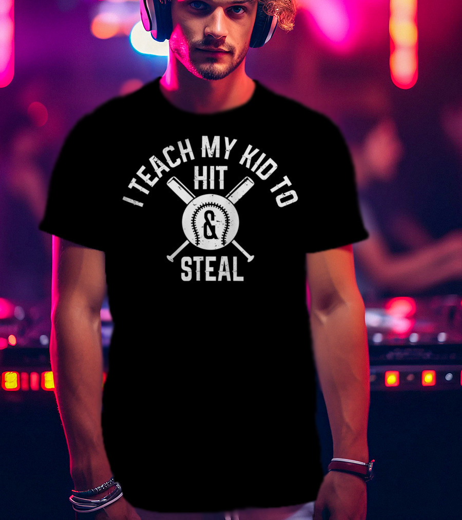 I Teach My Kid To Hit And Steal Baseball Parents T-Shirt
