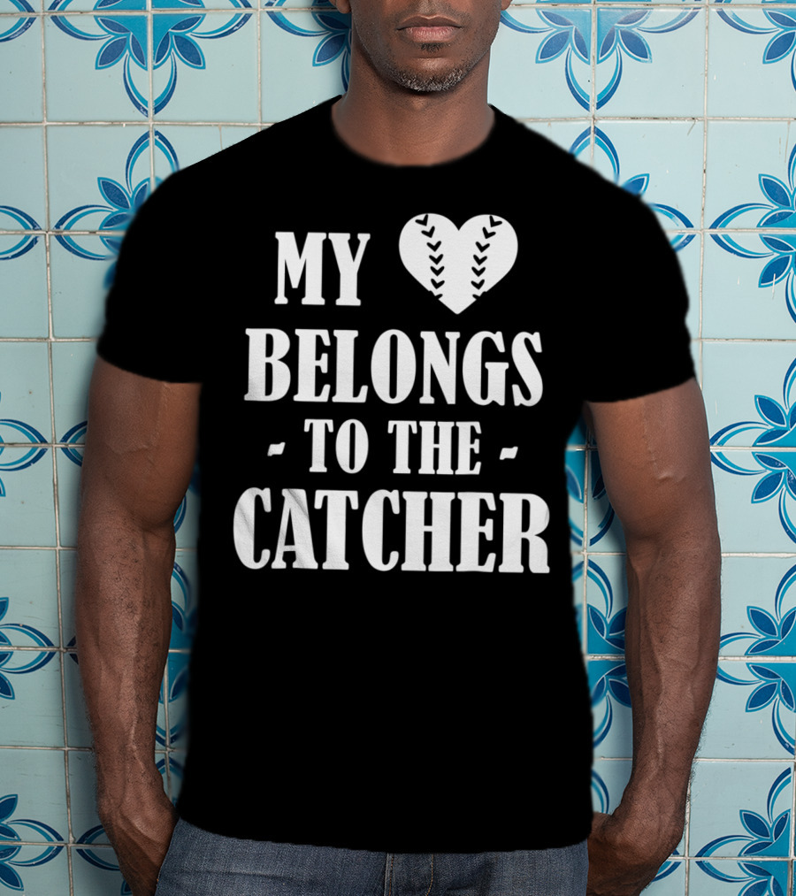 My Heart Belongs To The Baseball Softball Catcher20 T-Shirt