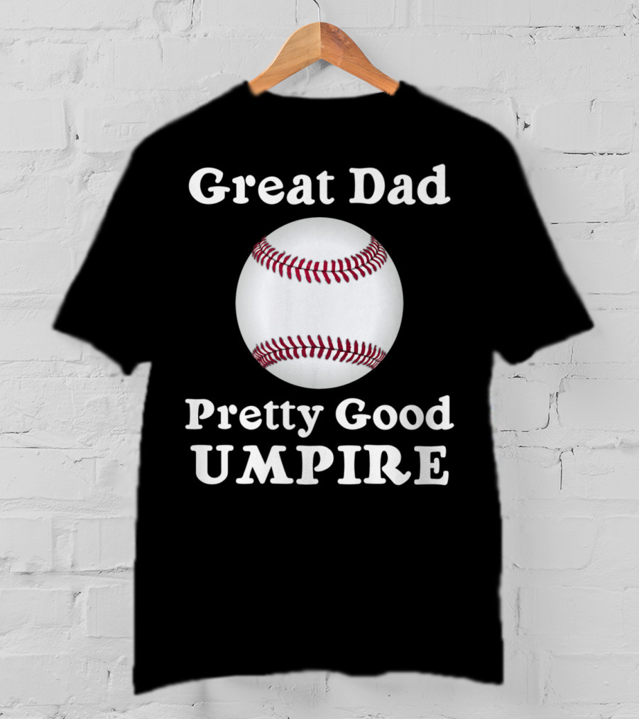Great Dad Pretty Good Umpire Baseball Softball T-Shirt