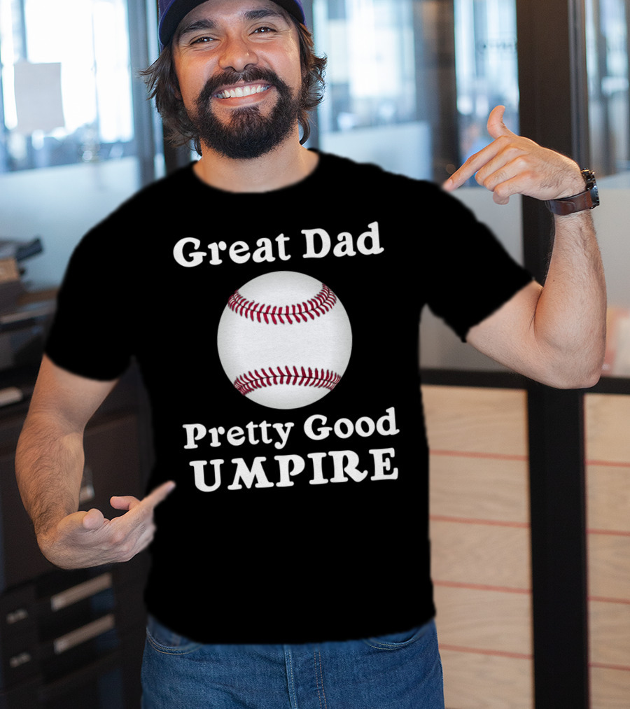 Great Dad Pretty Good Umpire Baseball Softball T-Shirt